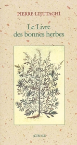 Le livre des bonnes herbes - Pierre Lieutaghi