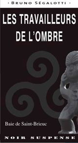 Les travailleurs de l'ombre : baie de Saint-Brieuc - Bruno Ségalotti