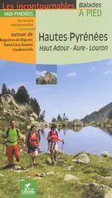 Hautes-Pyrénées, Haut-Adour, Aure, Louron : Midi-Pyrénées : 20 balades exceptionnelles autour de Bagnères-de-Bigorre, Saint-Lary-Soulan, Loudenvielle - Bruno Marin