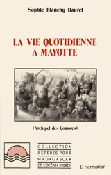 La Vie quotidienne à Mayotte : archipel des Comores - Sophie Blanchy