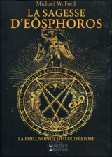La sagesse d'Eôsphoros : la philosophie du luciférisme : Grande Eglise de Lucifer