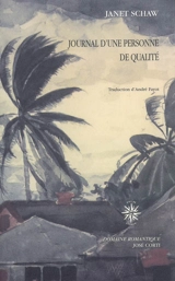 Journal d'une personne de qualité : contenant le récit de son voyage depuis l'Ecosse jusqu'aux Indes occidentales, en Caroline du Nord et au Portugal dans les années 1774 à 1773 - Janet Schaw