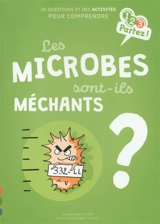 Les microbes sont-ils méchants ? : 10 questions et des activités pour comprendre - Anne Olliver