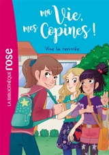 Ma vie, mes copines !. Vol. 1. Vive la rentrée - Catherine Kalengula