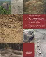 Art rupestre amérindien en Guyane française - Marlène Mazière