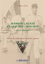 Jeannou Lacaze et le 2e REP : 1955-1970 : Calvi, mon ami - Didier Jean