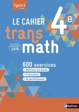 Le cahier Transmath 4e, cycle 4, 2e année : 600 exercices : nouveau programme 2016 - Joël Malaval