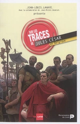 Sur les traces de Jules César en Belgique - Jean-Louis Lahaye