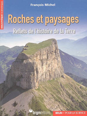 Roches et paysages : reflets de l'histoire de la Terre - François Michel