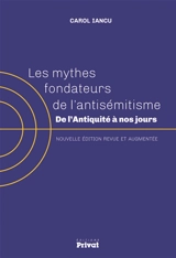 Les mythes fondateurs de l'antisémitisme : de l'Antiquité à nos jours - Carol Iancu