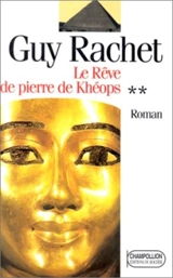 Le roman des pyramides. Vol. 2. Khéops et le rêve de pierre - Guy Rachet