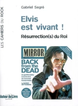 Elvis est vivant ! : résurrection(s) du roi - Gabriel Segré