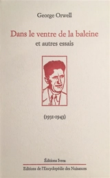 Dans le ventre de la baleine : et autres essais : (1931-1943) - George Orwell