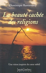 La beauté cachée des religions : une vision inspirée du coeur subtil - Dominique Ramassamy