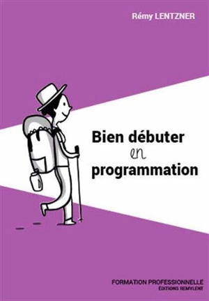 Bien débuter en programmation - Rémy Lentzner