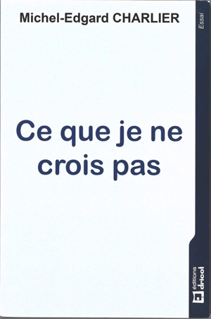 Ce que je ne crois pas - Michel Edgard Charlier
