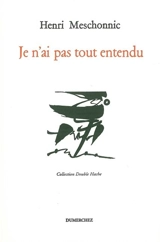 Je n'ai pas tout entendu - Henri Meschonnic