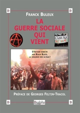 La guerre sociale qui vient : d'Action directe aux Blacks Blocs, la violence des ultras ! - Franck Buleux