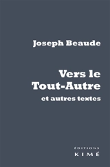 Vers le tout-autre : et autres textes - Joseph Beaude