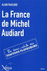 La France de Michel Audiard : le demi-siècle des tontons flingueurs - Alain Paucard