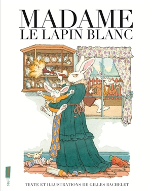 Madame le lapin blanc - Gilles Bachelet