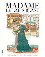 Madame le lapin blanc - Gilles Bachelet