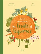 Tout savoir sur les fruits et légumes - Guillemette Resplandy-Taï