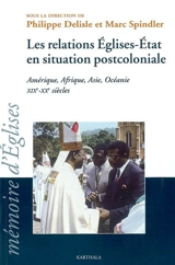 Les relations Eglises-Etat en situation postcoloniale : Amérique, Afrique, Asie, Océanie, XIXe-XXe siècles : actes de la 20e session du CREDIC (Chevilly-Larue, 27-30 août 2002) - Centre de recherches et d'échanges sur la diffusion et l'inculturation du christianisme (Lyon). Session (20 ; 2002 ; Chevilly-Larue, Val-de-Marne)