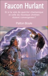 Faucon hurlant : et si la voie du guerrier chamanique et celle du mystique chrétien étaient convergentes ? - Patton L. Boyle