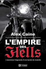 L'empire des Hell's : l'ascension fulgurante d'une bande de motards - Alex Caine