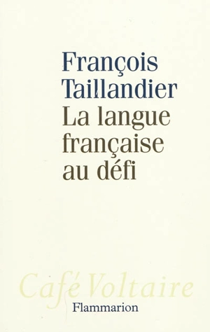 La langue française au défi - François Taillandier