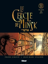 Le cercle de Minsk. Vol. 3. An nom du père - Frank Giroud