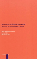 Le nouveau à l'épreuve du marché ou La fonction non instrumentale de la création - Maria Bonnafous-Boucher