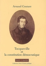 Tocqueville et la Constitution démocratique : souveraineté du peuple et libertés : essai - Arnaud Coutant