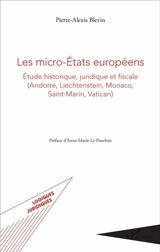 Les micro-Etats européens : étude historique, juridique et fiscale (Andorre, Liechtenstein, Monaco, Saint-Marin, Vatican) - Pierre-Alexis Blevin