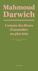 Comme des fleurs d'amandier ou plus loin : poèmes - Mahmoud Darwich
