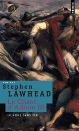 Le chant d'Albion. Vol. 3. Le noeud sans fin - Stephen Lawhead