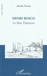 Henri Bosco : Le mas Théotime - Mireille Nicolas