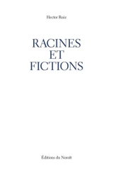 Racines et fictions - Ruiz, Hector