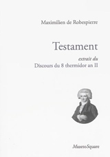 Testament : extrait du Discours du 8 thermidor an II - Maximilien de Robespierre