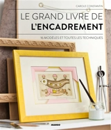 Le grand livre de l'encadrement : 16 modèles et toutes les techniques - Carole Constantin