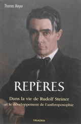 Repères : dans la vie de Rudolf Steiner et le développement de l'anthroposophie - Thomas Meyer