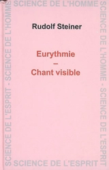 Eurythmie, chant visible : introduction à une séance d'eurythmie, St-Jean 1923, article du 2 mars 1924, conférence à Penmaenmawr, 26 avril 1923, huit conférences de R. Steiner données à Dornach du 19 au 27 février 1924 - Rudolf Steiner