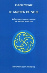 Le gardien du seuil : événements de la vie de l'âme en tableaux scéniques - Rudolf Steiner
