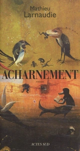 Acharnement - Mathieu Larnaudie