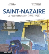 Saint-Nazaire : la reconstruction (1945-1965) - Noël Guetny
