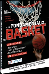 Les fondamentaux du basket : des U10 aux U20, 170 fiches-exercices : initiation, perfectionnement, performance - Noël Lefrère