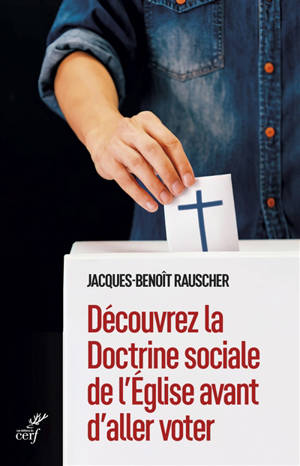 Découvrez la doctrine sociale de l'Eglise avant d'aller voter - Jacques-Benoît Rauscher