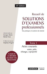 Recueil de solutions d'examens professionnels : cas pratiques et examens du notariat. Vol. 1. Actes courants : ventes, prêts, échanges, copropriété - Georges Morin