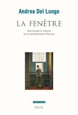 La fenêtre : sémiologie et histoire de la représentation littéraire - Andrea Del Lungo